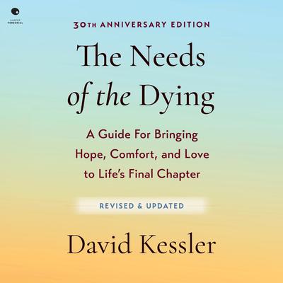 The Needs of the Dying, Revised and Updated Edition by David Kessler audiobook