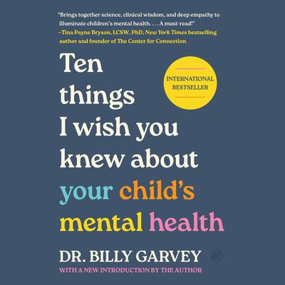 Ten Things I Wish You Knew About Your Child's Mental Health by Billy Garvey audiobook