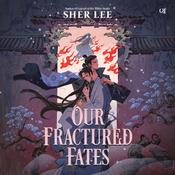 Our Fractured Fates by  Sher Lee audiobook