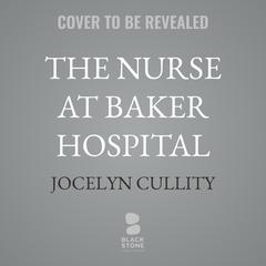 The Nurse at Baker Hospital by Jocelyn Cullity audiobook