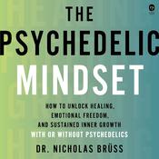 The Psychedelic Mindset by  Dr. Nicholas Brüss, LMFT EdD audiobook