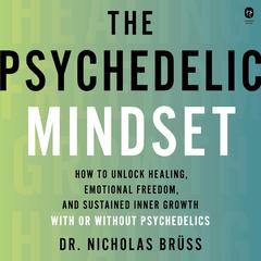 The Psychedelic Mindset by Nicholas Brüss, LMFT audiobook