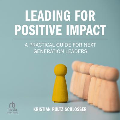 Leading for Positive Impact by Kristian Pultz Schlosser audiobook