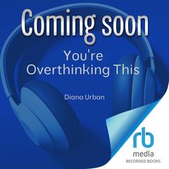 You're Overthinking This by Diana Urban audiobook