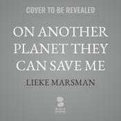 On Another Planet They Can Save Me by  Lieke Marsman audiobook