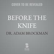 Before the Knife by  Dr. Adam Brockman audiobook