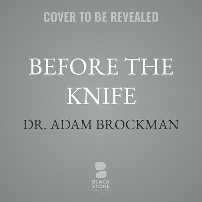 Before the Knife by Dr. Adam Brockman audiobook