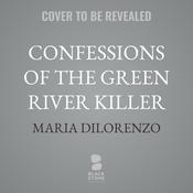 Confessions of the Green River Killer by  Maria DiLorenzo audiobook