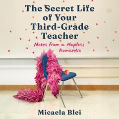 The Secret Life of Your Third-Grade Teacher by Micaela Blei audiobook
