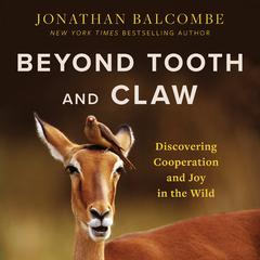 Beyond Tooth and Claw by Jonathan Balcombe audiobook