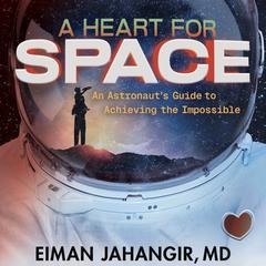 A Heart for Space by Eiman  Jahangir, MD audiobook