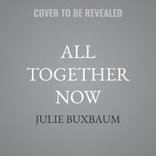 All Together Now by  Julie Buxbaum audiobook