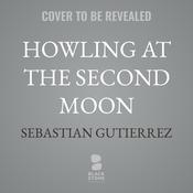Howling at the Second Moon by  Sebastian Gutierrez audiobook