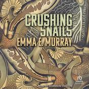 Crushing Snails by  Emma E. Murray audiobook