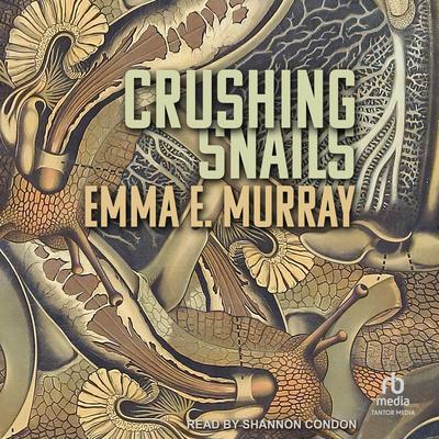 Crushing Snails by Emma E. Murray audiobook