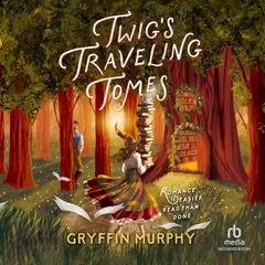 Twig's Traveling Tomes by Gryffin Murphy audiobook