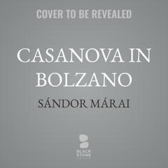 Casanova in Bolzano by Sándor Márai audiobook