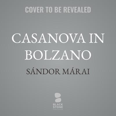 Casanova in Bolzano by Sándor Márai audiobook