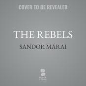 The Rebels by  Sándor Márai audiobook