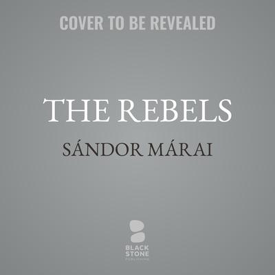 The Rebels by Sándor Márai audiobook