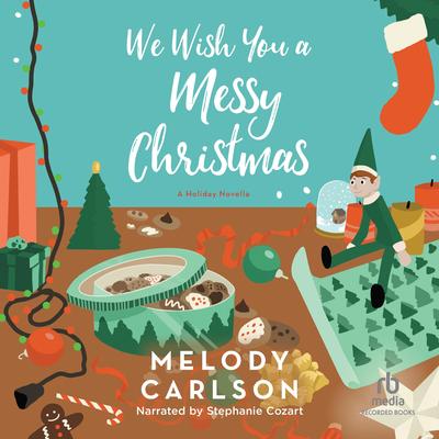 We Wish You a Messy Christmas by Melody Carlson audiobook