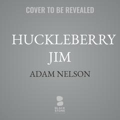 Huckleberry Jim by Adam Nelson audiobook