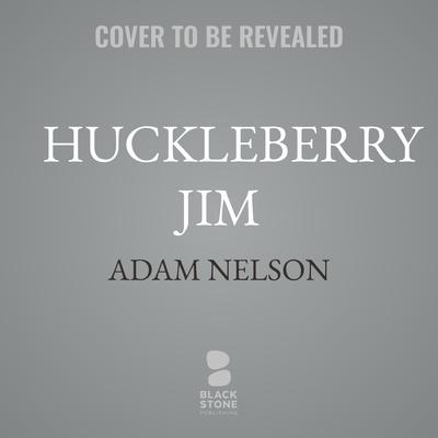 Huckleberry Jim by Adam Nelson audiobook
