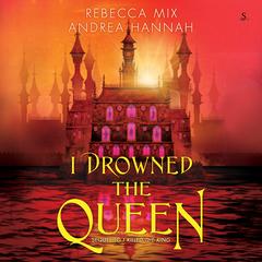 I Drowned the Queen by Rebecca Mix audiobook