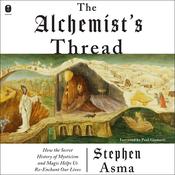 The Alchemist's Thread by  Stephen Asma audiobook