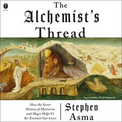 The Alchemist's Thread by Stephen Asma audiobook