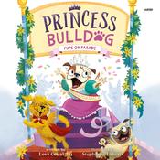 Princess Bulldog #2: Pups on Parade by  Lovi Goyal Yu audiobook