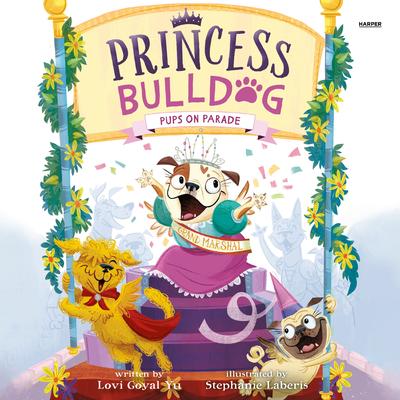 Princess Bulldog #2: Pups on Parade by Lovi Goyal Yu audiobook