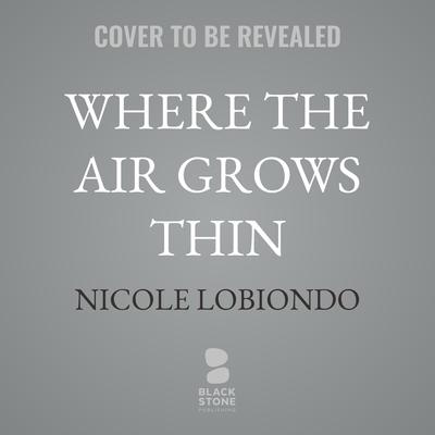 Where the Air Grows Thin by Nicole LoBiondo audiobook