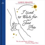 I Used to Wish for Just This by  Loryn Brantz audiobook