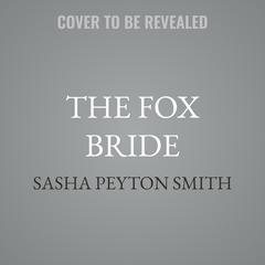 The Fox Bride by Sasha Peyton Smith audiobook