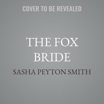 The Fox Bride by Sasha Peyton Smith audiobook
