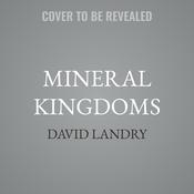 Mineral Kingdoms by  David Landry audiobook