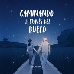 Caminando a través del duelo by Lola Franz audiobook