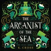 The Arcanist of the Sea by  K. Cross audiobook