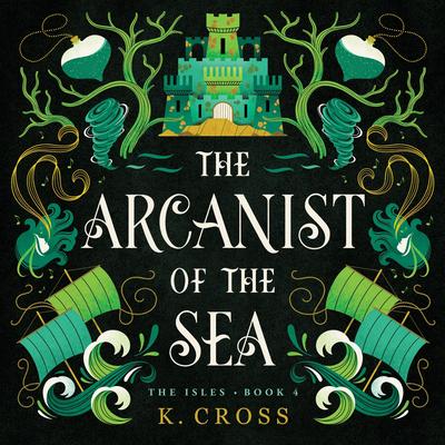 The Arcanist of the Sea by K. Cross audiobook