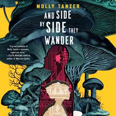 And Side by Side They Wander by Molly Tanzer audiobook