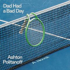 Dad Had a Bad Day by Ashton Politanoff audiobook
