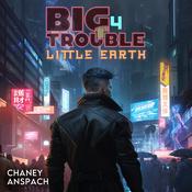 Big Trouble, Little Earth 4 by  JN Chaney audiobook