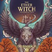 The Ether Witch: The Divining of a Devil by  Delemhach audiobook