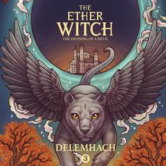 The Ether Witch: The Divining of a Devil by Delemhach audiobook