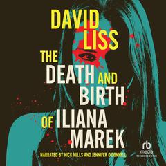 The Death and Birth of Iliana Marek by David Liss audiobook