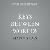 Keys Between Worlds by  Marcus Cass audiobook