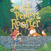 Jules, Penny & The Rooster by  Daniel Pinkwater audiobook