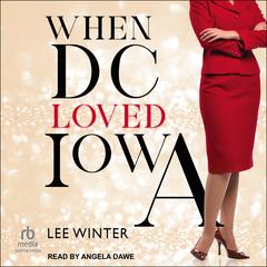 When DC Loved Iowa by Lee Winter audiobook