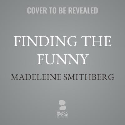 Finding the Funny by Madeleine Smithberg audiobook